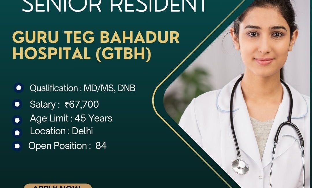 GTBH Jobs 2024: Apply for 84 Senior Resident Vacancies